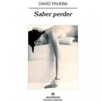 David Trueba Saber Perder (Narrativas Hispanicas)