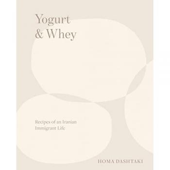 Yogurt & Whey : Recipes of an Iranian Immigrant Life