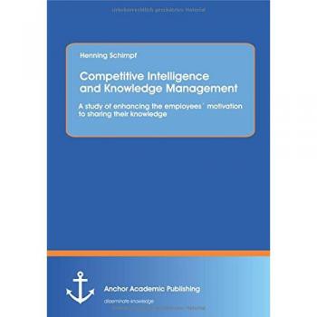 Competitive Intelligence and Knowledge Management: A study of enhancing the employees´ motivation to sharing their knowledge