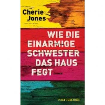 Cherie Jones Wie Die Einarmige Schwester Das Haus Fegt