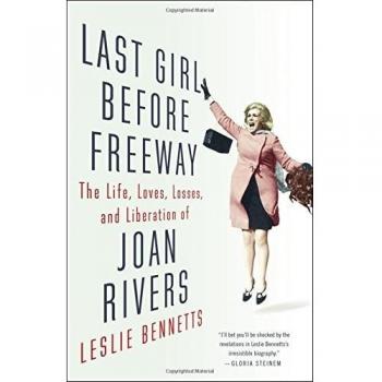 Leslie Bennetts Last Girl Before Freeway: The Life, Loves, Losses, And Liberation Of Joan Rivers