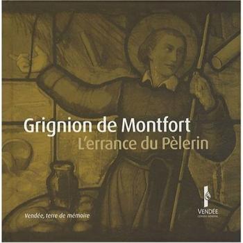 Louis-Marie Grignion de Montfort : L'errance du pèlerin, de la Bretagne à la Vendée