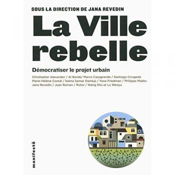 La ville rebelle : Démocratiser le projet urbain