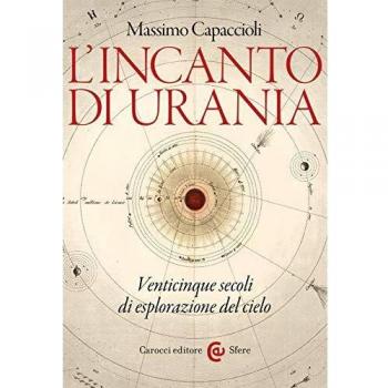 L' incanto di Urania. Venticinque secoli di esplorazione del cielo