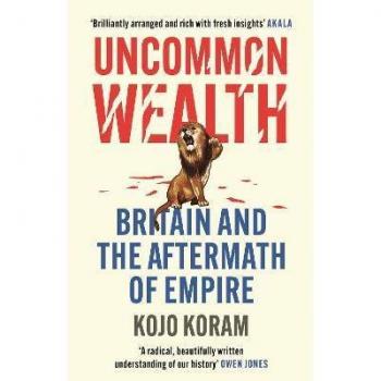 Uncommon Wealth : Britain and the Aftermath of Empire