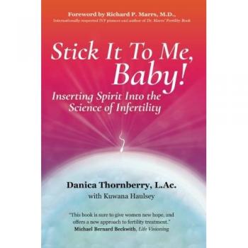 Stick It to Me, Baby!: Inserting Spirit Into the Science of Infertility