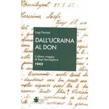 Dall'Ucraina al Don. L'ultimo viaggio di Bepi bersagliere 1942
