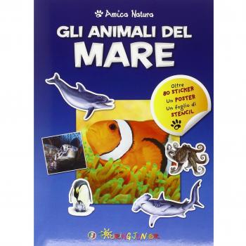 Gli animali del mare. Amica natura. Con adesivi