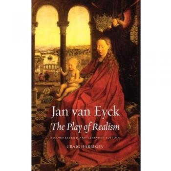 Jan Van Eyck: The Play Of Realism (Paperback)