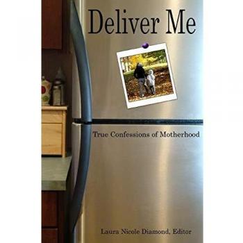 Deliver Me, True Confessions of Motherhood