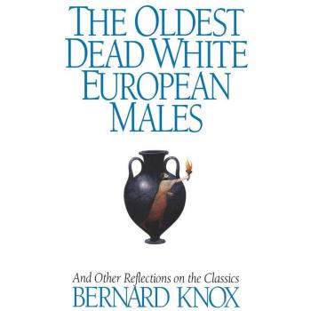 Knox, Bernard MacGregor Walke: The Oldest Dead White European Males