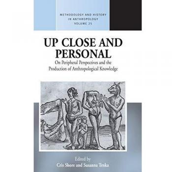 Up Close and Personal on Peripheral Perspectives and the Production of Anthropological Knowledge
