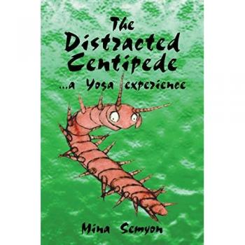Mina Semyon The Distracted Centipede... A Yoga Experience