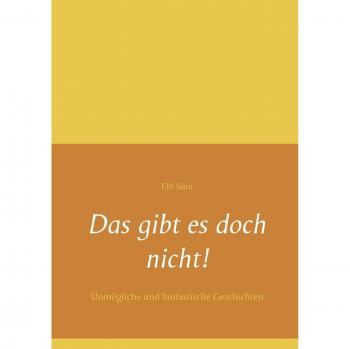 Das gibt es doch nicht!: Unmögliche und fantastische Geschichten