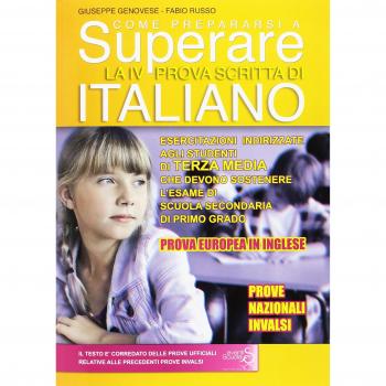 Come prepararsi a superare la 4° prova scritta di italiano. Esercitazioni indirizzate agli studenti di terza media che devono sostenere l'esame di scuola secondaria di primo grado. Prova europea ...