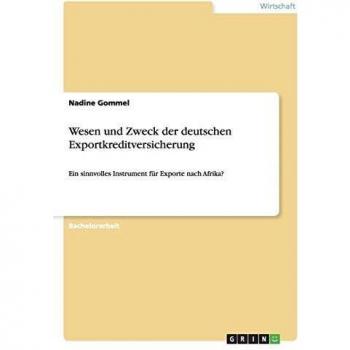 Wesen und Zweck der deutschen Exportkreditversicherung: Ein sinnvolles Instrument für Exporte nach Afrika?