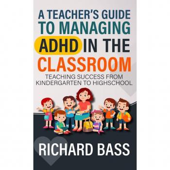 A Teacher's Guide to Managing ADHD in the Classroom: Teaching Success from Kindergarten to High School (Inclusive Teaching, Band 1)