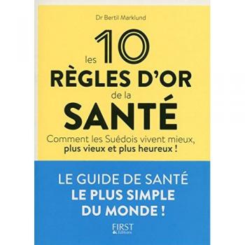 Les 10 règles d'or de la santé : Comment les Suédois vivent mieux, plus vieux et plus heureux !