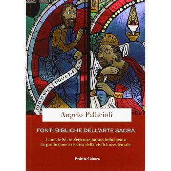 Fonti bibliche dell'arte sacra. Come le Sacre Scritture hanno influenzato la produzione artistica della civiltà occidentale
