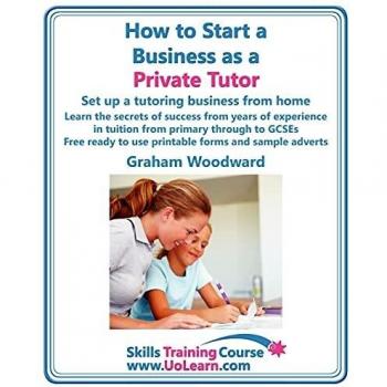 How to Start a Business as a Private Tutor. Set Up a Tutoring Business from Home. Learn the Secrets of Success from Years of Experience in Tuition ... and Sample Adverts