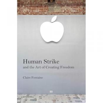 Human Strike and the Art of Creating Freedom by Hal Foster