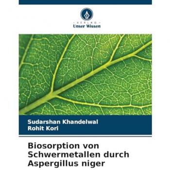 Khandelwal, Sudarshan: Biosorption von Schwermetallen durch Aspergillus niger