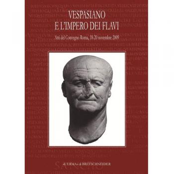 Vespasiano e l'impero dei Flavi. Atti del Convegno (Roma, 18-20 novembre 2009)