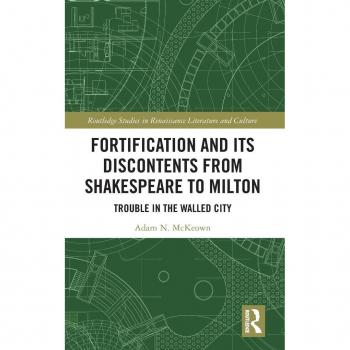 Fortification and Its Discontents from Shakespeare to Milton: Trouble in the Walled City (Routledge Studies in Renaissance Literature and Culture, 46, Band 46)