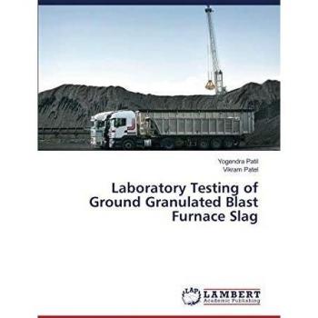 Laboratory Testing of Ground Granulated Blast Furnace Slag