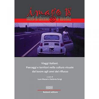 Imago. Studi di cinema e media. Viaggi italiani. Paesaggi e territori nella cultura visuale dal boom agli anni del riflusso (2018) (Vol. 18)