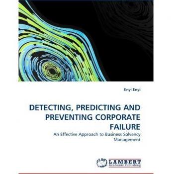 DETECTING, PREDICTING AND PREVENTING CORPORATE FAILURE: An Effective Approach to Business Solvency Management