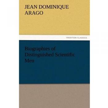Biographies of Distinguished Scientific Men (TREDITION CLASSICS)
