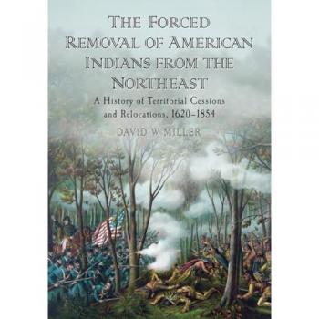 The Forced Removal of American Indians from the Northeast