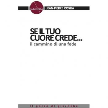 Se il tuo cuore crede.... Il cammino di una fede.