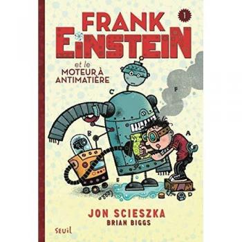 Frank Einstein et le moteur à antimatière. Frank Einstein, tome 1/4