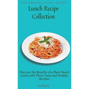 Brady, Carl: The Amazing Plant-Based Lunch Recipe Collection