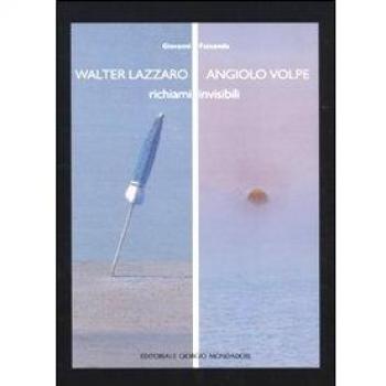 Walter Lazzaro. Angiolo Volpe. Richiami invisibili. Catalogo della mostra