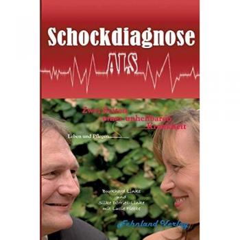 Linke, Burkhard: Schockdiagnose ALS. Leben und Pflegen: Zwei Seiten einer unheilbaren Krankheit
