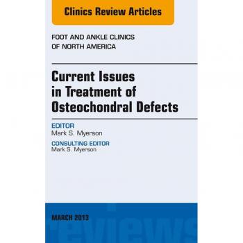 Vitalsource Technologies, Inc. Current Issues in Treatment of Osteochondral Defects, An Issue of Foot and Ankle Clinics
