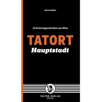 Edith Kneifl Tatort Hauptstadt: 13 Kriminalgeschichten Aus Wien (Tatort Kurzkrimis / Kriminalgeschichten Aus Wien)
