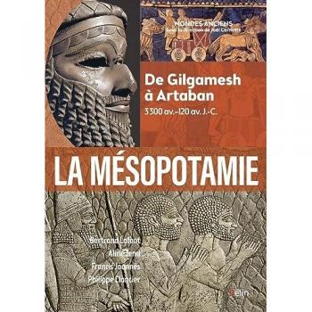 La Mésopotamie: De Gilgamesh à Artaban (3300 av.-120 av. J.-C.)