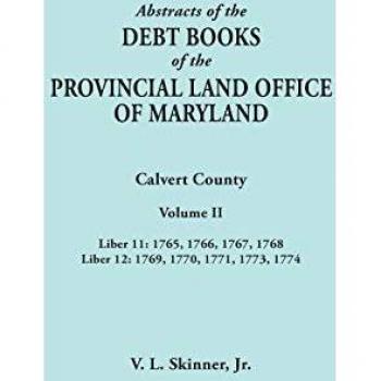 Skinner, Vernon L. Jr.: Abstracts of the Debt Books of the Provincial Land Office of Maryland. Calvert County, Volume II. Liber 11