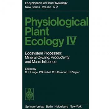 Physiological Plant Ecology IV: Ecosystem Processes: Mineral Cycling, Productivity and Man's Influence (Encyclopedia of Plant Physiology (12 / D))