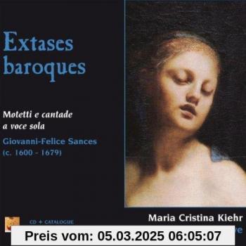 Extases baroques (Motetti e Cantate à Voce Sola) – Maria Cristina Kiehr, Concerto Soave et Giovanni Félix Sancès