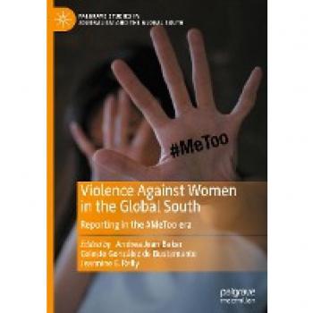 Violence Against Women in the Global South: Reporting in the #MeToo era (Palgrave Studies in Journalism and the Global South)