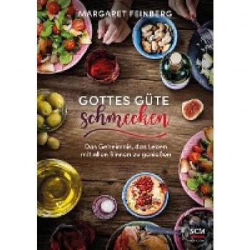 Margaret Feinberg Gottes Güte Schmecken: Das Geheimnis, Das Leben Mit Allen Sinnen Zu Genießen