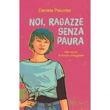 Daniela Palumbo Noi, Ragazze Senza Paura. Otto Storie Di Donne Coraggiose (Bur Ragazzi Verdi)