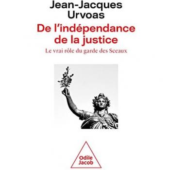 De l'indépendance de la justice: Le vrai rôle du garde des Sceaux