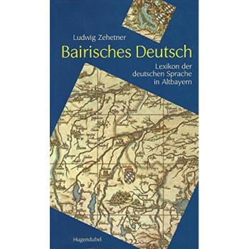 Bairisches Deutsch. Lexikon der deutschen Sprache in Altbayern