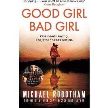 Michael Robotham Good Girl, Bad Girl: The Year'S Most Heart-Stopping Psychological Thriller (Cyrus Haven)